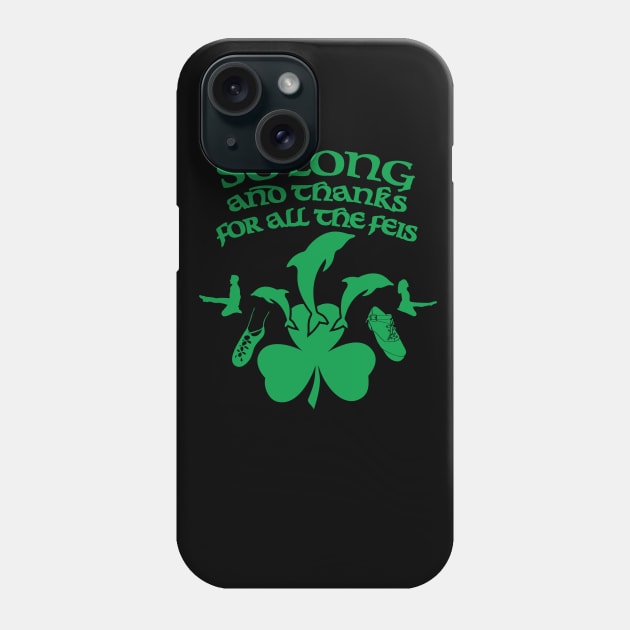 So Long and Thanks For All The Feis Phone Case by IrishDanceShirts