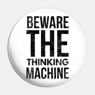 Beware The Thinking Machine Pin