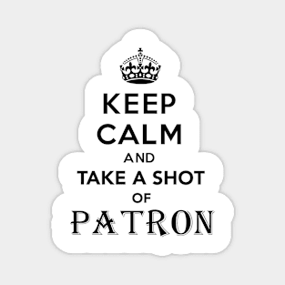 Keep Calm and take a shot of Patron Funny Mexican Magnet