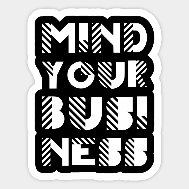 Mind Your Business On Black Mind Your Business Sticker Teepublic Uk