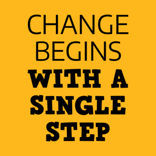 Change Begins With A Single Step T-Shirt