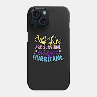 April girls are sunshine mixed with a little hurricane Phone Case