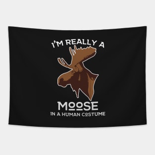 I'm really a Moose in A Human Costume! Moose Lover Hunting Apparel Tapestry