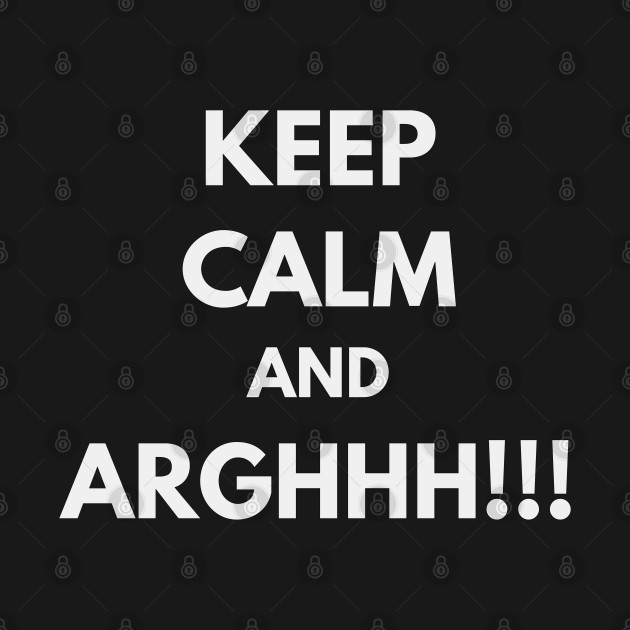 Keep calm and argh! by XHertz