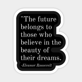 Inspirational Phrase -Eleanor Roosevelt Magnet