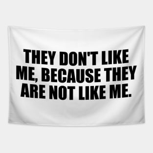 They don't like me, because they are not like me Tapestry