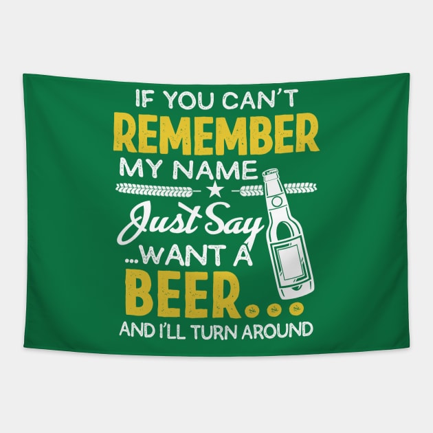 If you Can't remember my name, Just say want a beer Tapestry by jonetressie