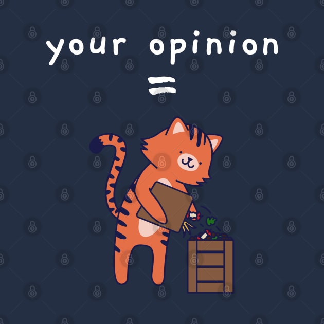 Your Opinion is Trash Funny Cat by CLPDesignLab