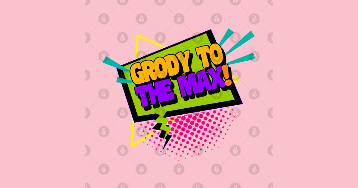 Grody To The Max Funny 90s Saying Valley Girl TShirt TeePublic
