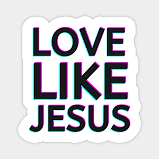 Love Like Jesus: Spread Kindness and Compassion Magnet