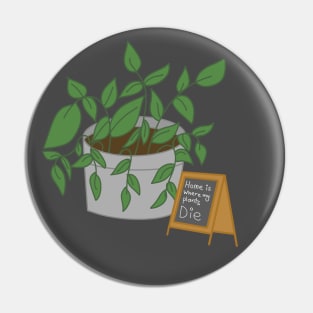 Home is Where My Plants Die Pin