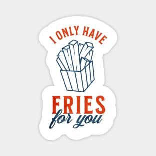 I only have fries for you Magnet