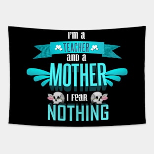 im a teacher and a mother I fear nothing Tapestry