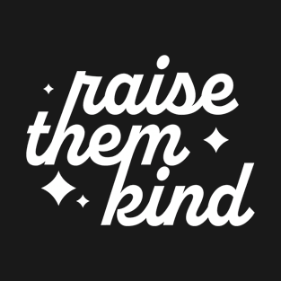 Raise Them Kind T-Shirt