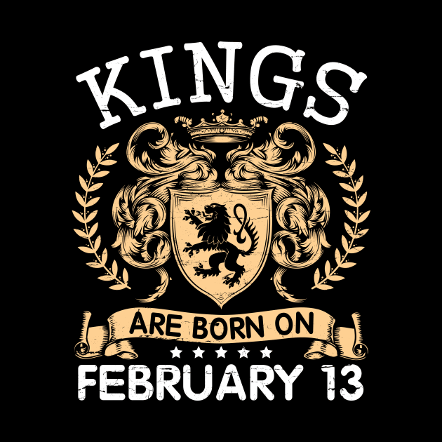 Kings Are Born On February 13 Happy Birthday To Me You Papa Daddy Uncle Brother Husband Cousin Son by bakhanh123