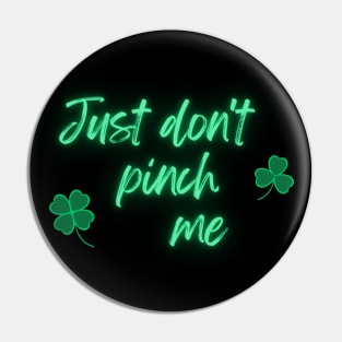 Just Don't Pinch Me for Saint Patrick's Day Neon version (MD23Pat001) Pin