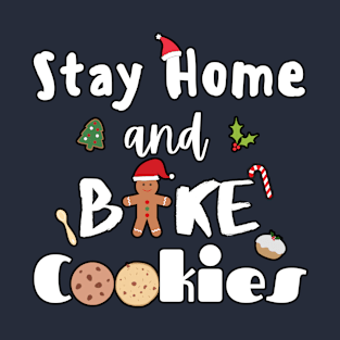 Stay Home and Bake Cookies T-Shirt