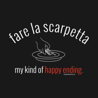 fare la scarpetta. my kind of happy ending.  (white letters) T-Shirt