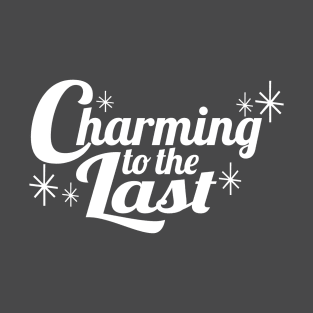 Charming to the Last T-Shirt