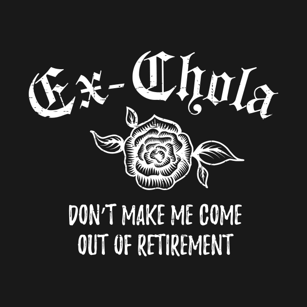 Ex-chola. Don't make me come out of retirement - white design by verde