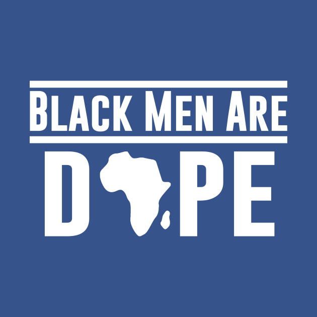 Black Men Are DOPE, African Pride - Black Pride - T-Shirt