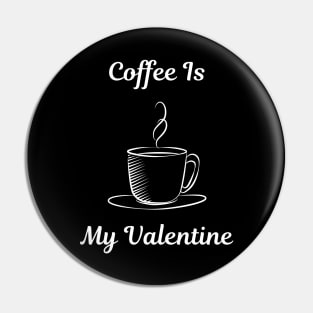 Coffee Is My Valentine Pin