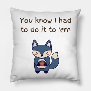 You know Fox Pillow