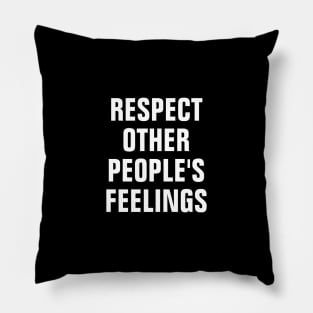 Respect Other People's Feelings Pillow