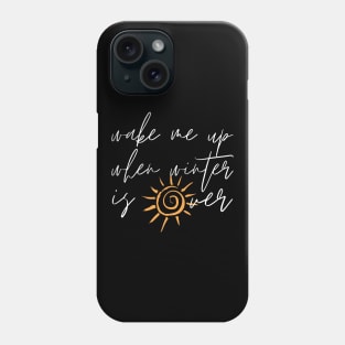 Wake Me Up When Winter Is Over Phone Case