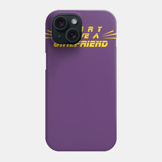 I have a girlfriend Phone Case by AYN Store 