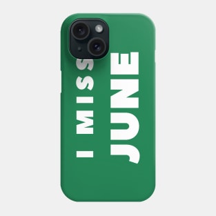 I MISS JUNE Phone Case