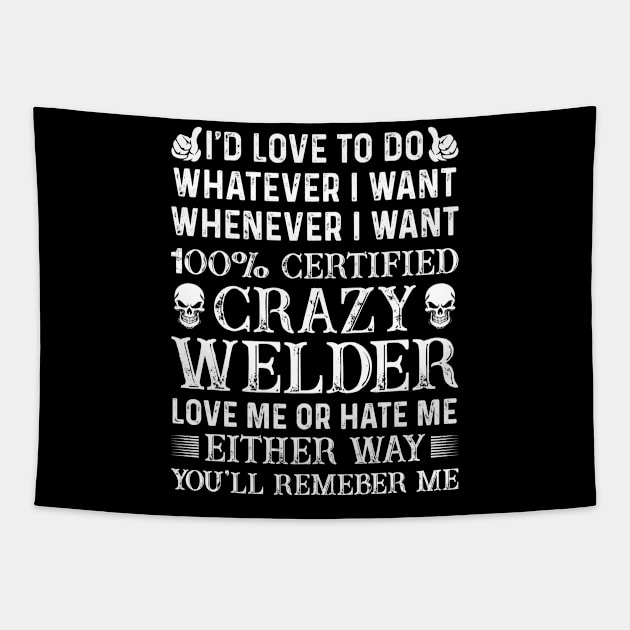 I Want 100% Certified Crazy Welder Proud Welder T Shirts For Welder Gift For Welder Family Tapestry by Murder By Text