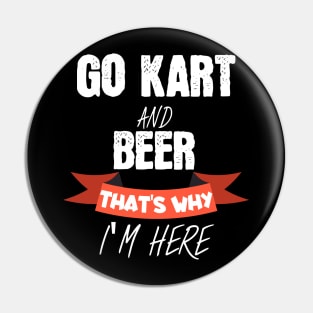 Go kart and beer thats why i'm here Pin