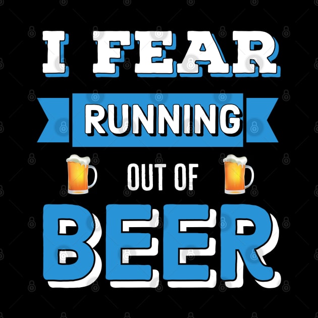 Beer | Drinking | I Fear Running Out Of Beer by DB Teez and More