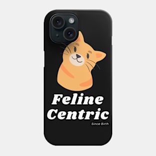 Feline Centric Since Birth - Orange Cat Phone Case