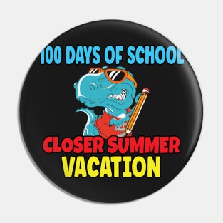 Funny 100 Days Of School Closer Summer Vacation T-Rex Pin