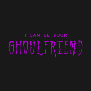 I Can Be Your Ghoulfriend (purple) T-Shirt