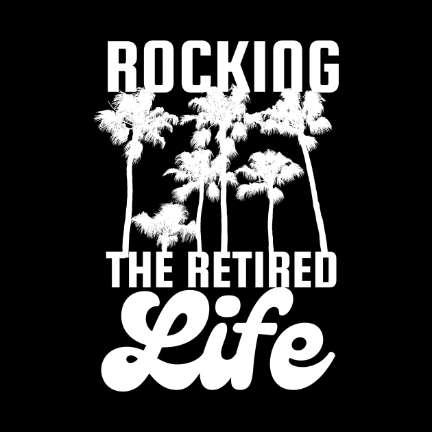 Rocking The Retired Life Palm Trees White Design by pingkangnade2@gmail.com