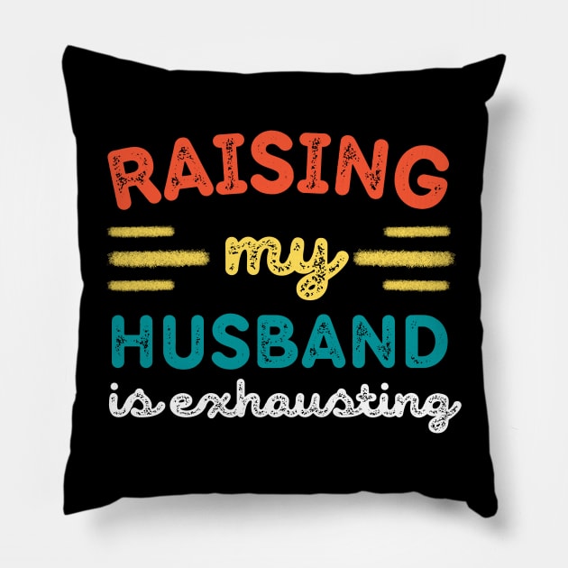 Raising My Husband is Exhausting Pillow by Teewyld