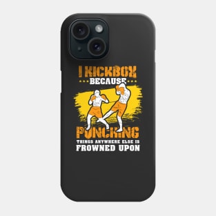 KICKBOXING GIFT: I Kickbox Because Punching Things Anywhere Else Phone Case