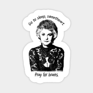 Go To Sleep, Sweetheart. Pray For Brains. Magnet