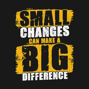 Small Changes Can Make A Big Difference Gym Fitness Quote T-Shirt