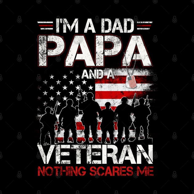 Mens I'm A Dad Papa And A Veteran Nothing Scares Me T-Shirt Gift For Dad Papa Grandpa & Father's Day by Oscar N Sims