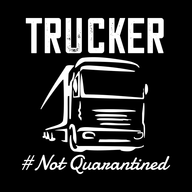 trucker-truck driver 2020 not quarantined truck driver gift by DODG99