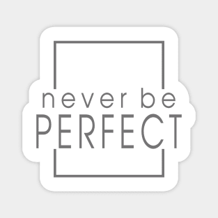 quotes never be perfect Magnet