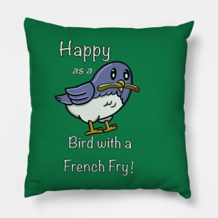 Happy as a Bird with a French Fry Pillow