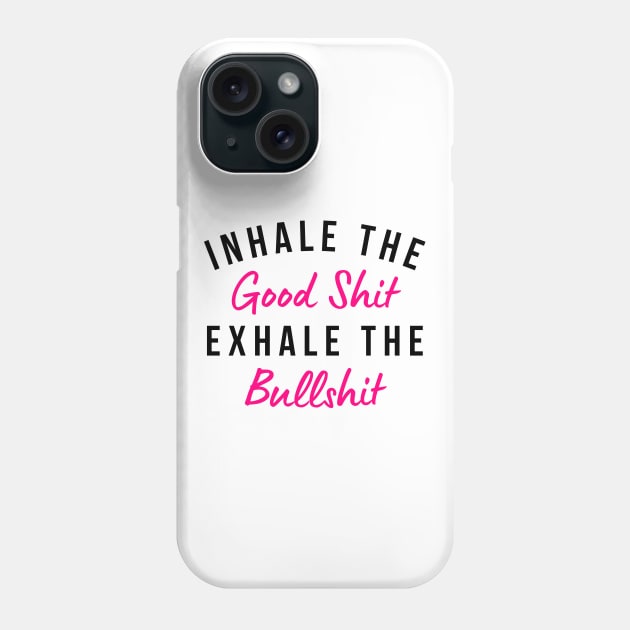 Inhale The Good Shit Exhale The Bullshit. Funny Daily Affirmation. Pink Phone Case by That Cheeky Tee