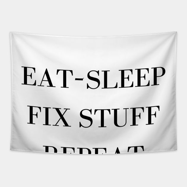 Eat Sleep Fix Stuff Repeat Tapestry by Word and Saying