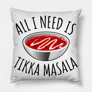 All I Need Is Tikka Masala Pillow