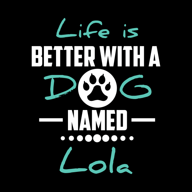Life Is Better With A Dog Named Lola by younes.zahrane